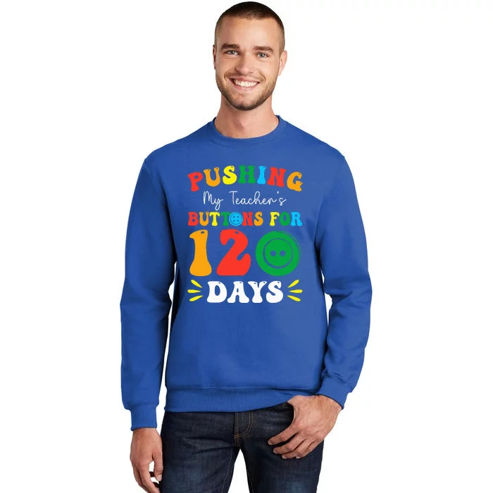 Pushing My Teacher's Buttons For 120 Days 120th Day School Sweatshirt