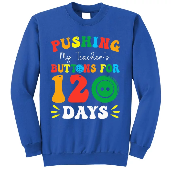 Pushing My Teacher's Buttons For 120 Days 120th Day School Sweatshirt