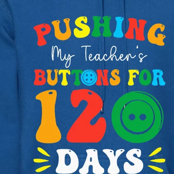 Pushing My Teacher's Buttons For 120 Days 120th Day School Premium Hoodie