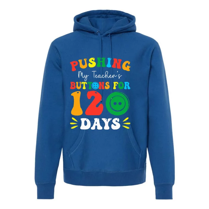 Pushing My Teacher's Buttons For 120 Days 120th Day School Premium Hoodie