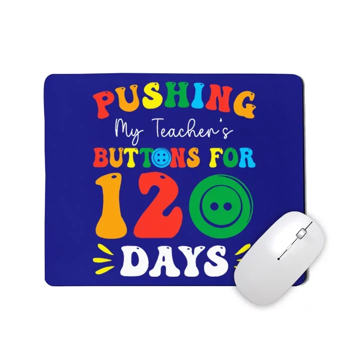 Pushing My Teacher's Buttons For 120 Days 120th Day School Mousepad