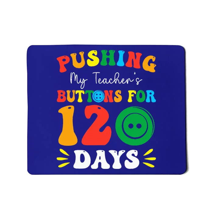 Pushing My Teacher's Buttons For 120 Days 120th Day School Mousepad