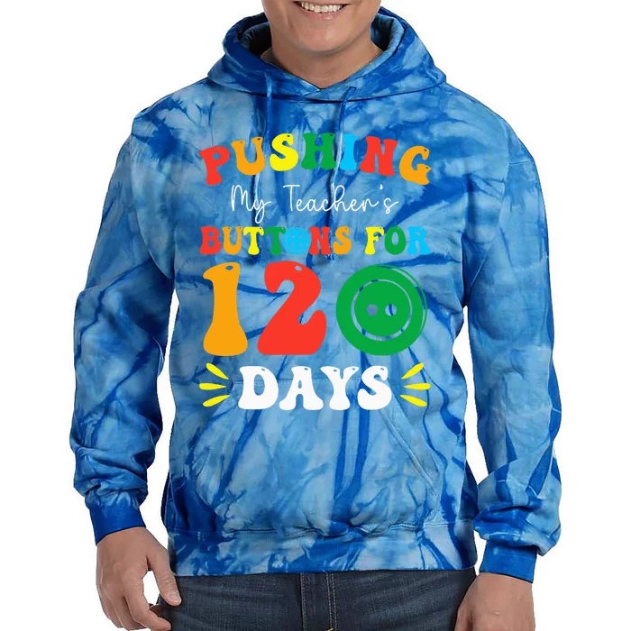 Pushing My Teacher's Buttons For 120 Days 120th Day School Tie Dye Hoodie