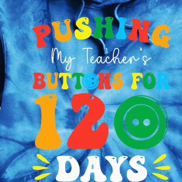 Pushing My Teacher's Buttons For 120 Days 120th Day School Tie Dye Hoodie