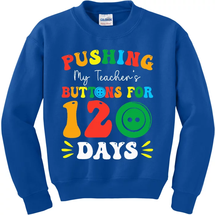 Pushing My Teacher's Buttons For 120 Days 120th Day School Kids Sweatshirt