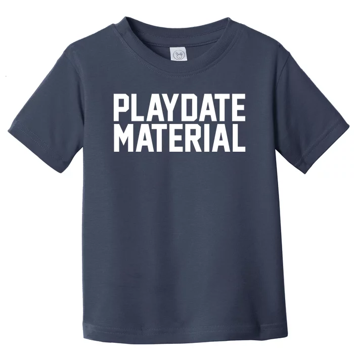 Playdate Material Valentine Toddler T-Shirt