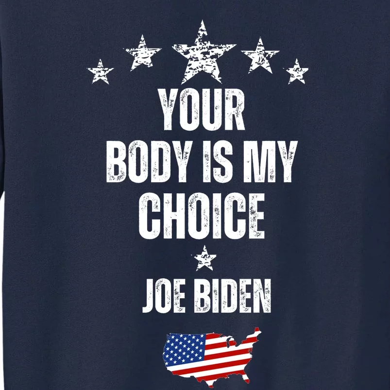 President Meme Women's Your Body My Choice Joe Biden Tall Sweatshirt