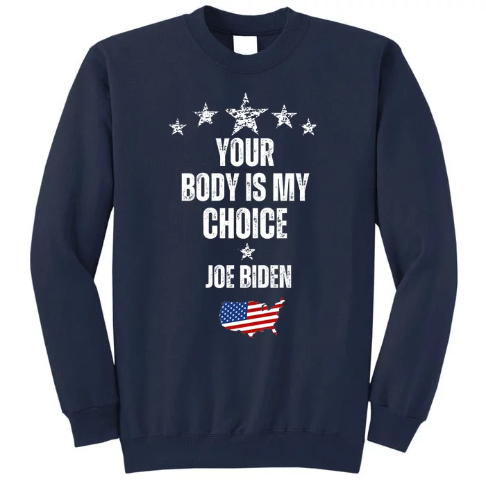 President Meme Women's Your Body My Choice Joe Biden Tall Sweatshirt