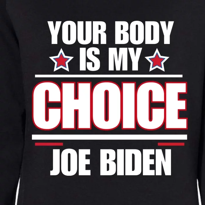 President Meme Women's Your Body My Choice Joe Biden Womens California Wash Sweatshirt