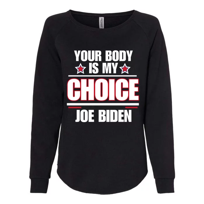 President Meme Women's Your Body My Choice Joe Biden Womens California Wash Sweatshirt