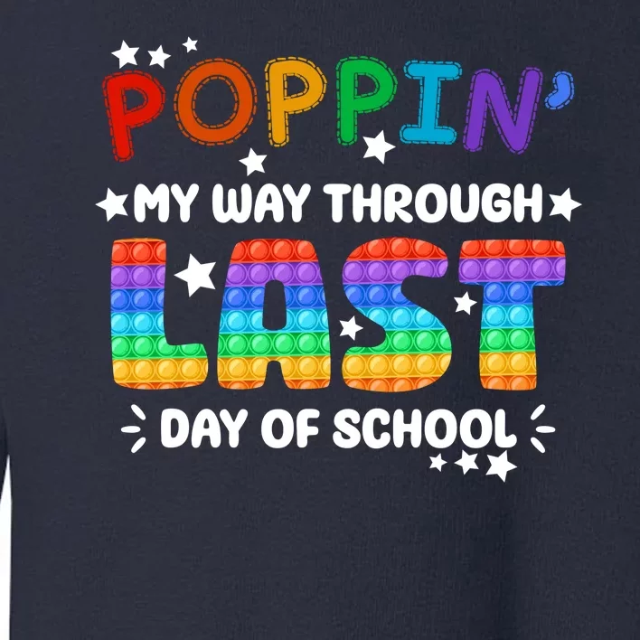 Poppin My Way Through Last Day Of School Toddler Sweatshirt