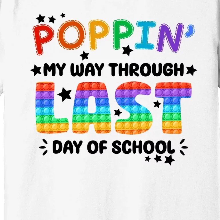 Poppin My Way Through Last Day Of School Premium T-Shirt