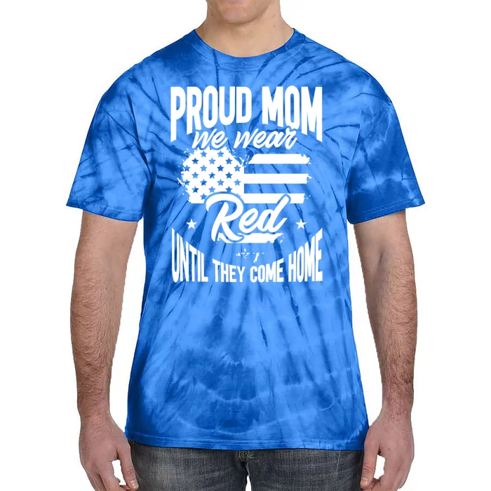 Proud Mom Wear Red Red Friday Come Home Military Veteran Gift Tie-Dye T-Shirt