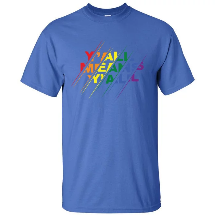 Pride Month Y'all Means Lgbt Rainbow Flag Great Gift Tall T-Shirt