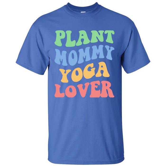 Plant Mommy Yoga Lover Succulent Mom Plant Mama Gift Tall T-Shirt