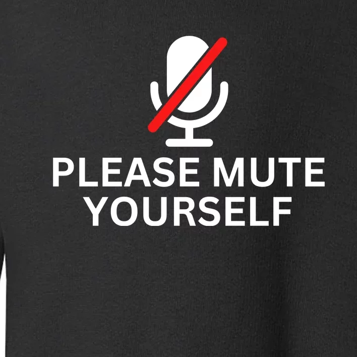 Please Mute Yourself Funny You're On Mute Toddler Sweatshirt