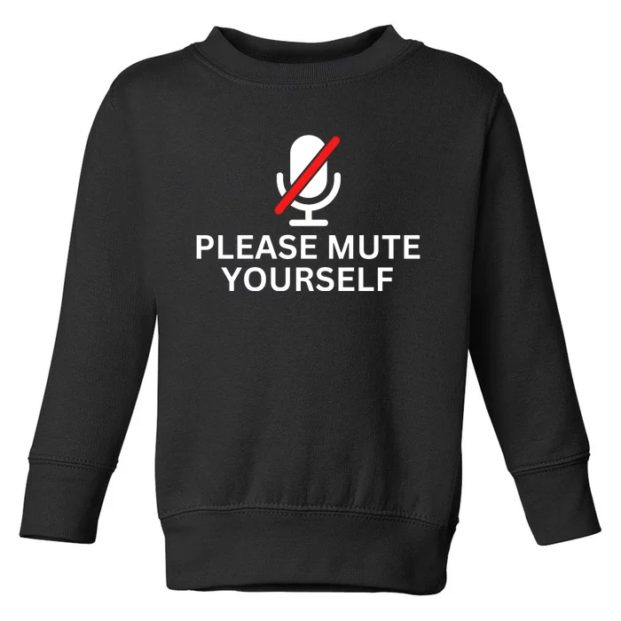 Please Mute Yourself Funny You're On Mute Toddler Sweatshirt