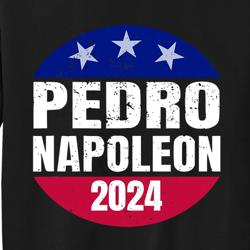 Pedro Napoleon 2024 Election Vote Funny Tall Sweatshirt