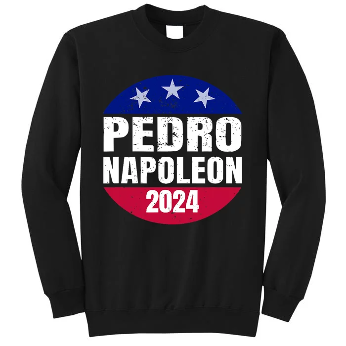 Pedro Napoleon 2024 Election Vote Funny Tall Sweatshirt