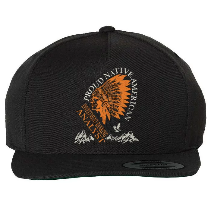 Proud Native American Job Investt Banking Analyst Gift Wool Snapback Cap