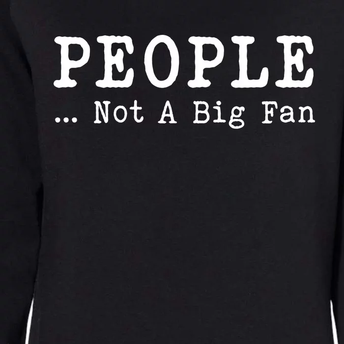 People Not A Big Fan Sarcastic Funny Introvert Womens California Wash Sweatshirt