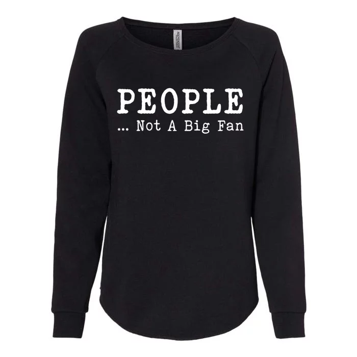 People Not A Big Fan Sarcastic Funny Introvert Womens California Wash Sweatshirt