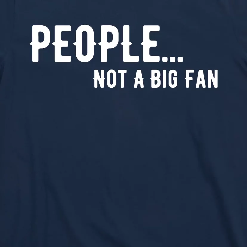 People Not A Big Fan Funny Introvert T-Shirt