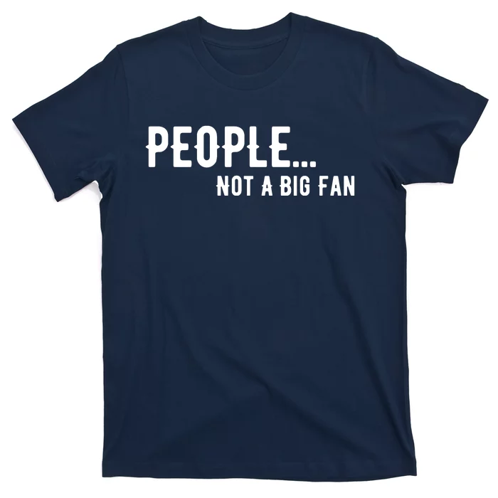 People Not A Big Fan Funny Introvert T-Shirt