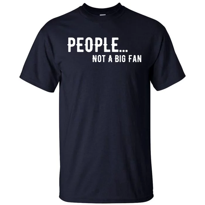 People Not A Big Fan Funny Introvert Tall T-Shirt