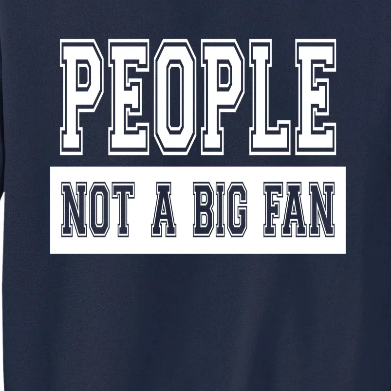 People Not A Big Fan Tall Sweatshirt