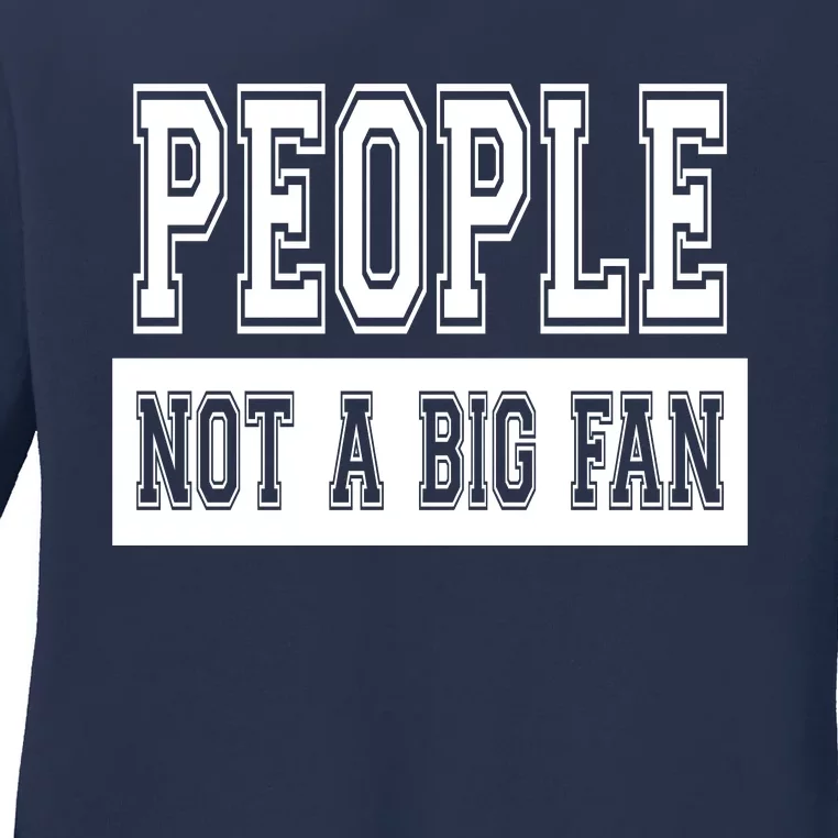 People Not A Big Fan Ladies Long Sleeve Shirt