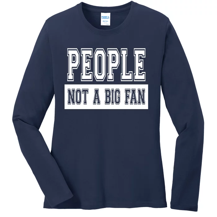 People Not A Big Fan Ladies Long Sleeve Shirt