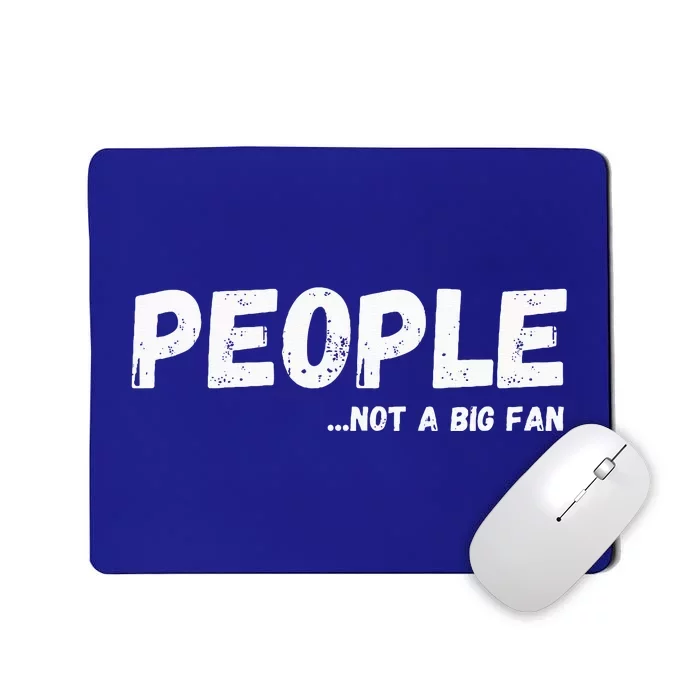 People Not A Big Fan Ironic Sarcastic Funny Humor Mousepad