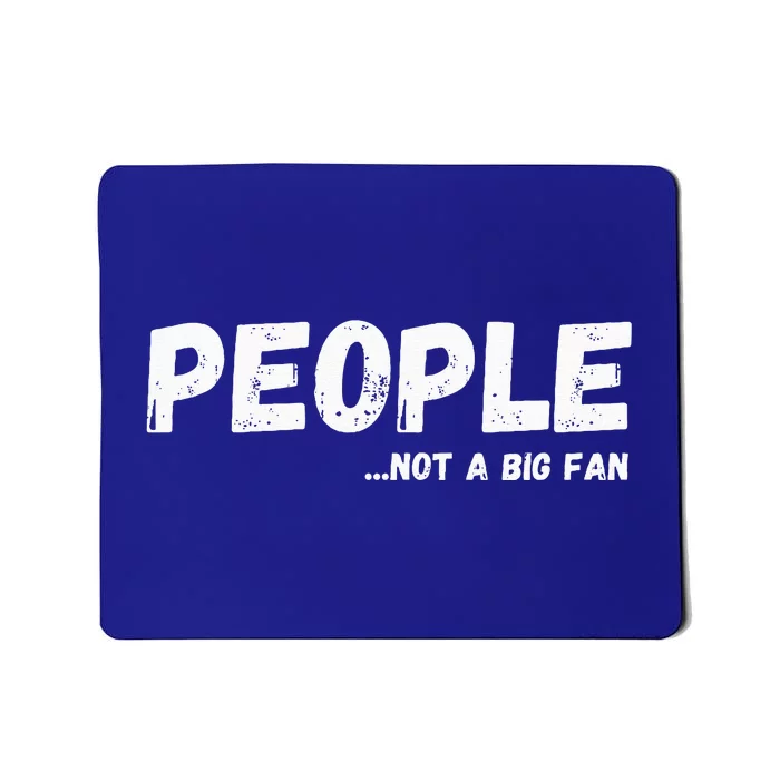 People Not A Big Fan Ironic Sarcastic Funny Humor Mousepad