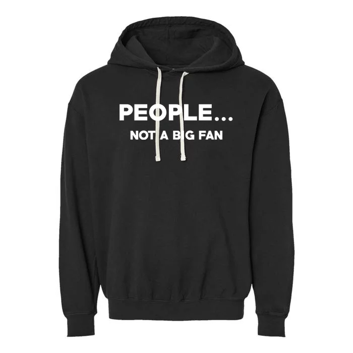 People Not A Big Fan Funny Introvert Garment-Dyed Fleece Hoodie