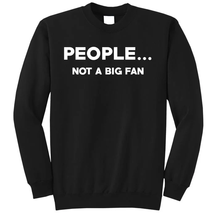 People Not A Big Fan Funny Introvert Tall Sweatshirt