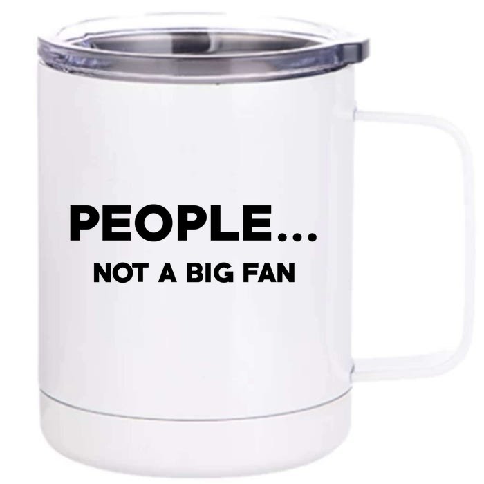 People Not A Big Fan Funny Introvert Front & Back 12oz Stainless Steel Tumbler Cup