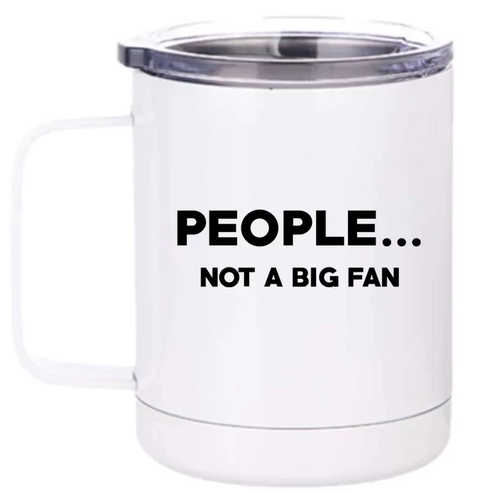 People Not A Big Fan Funny Introvert Front & Back 12oz Stainless Steel Tumbler Cup