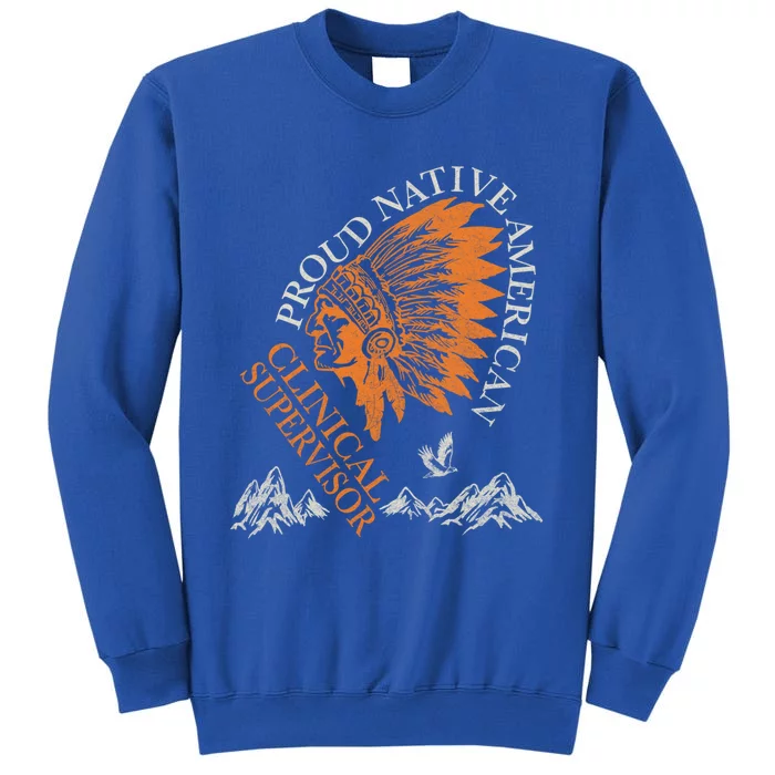 Proud Native American Clinical Supervisor Job Gift Tall Sweatshirt