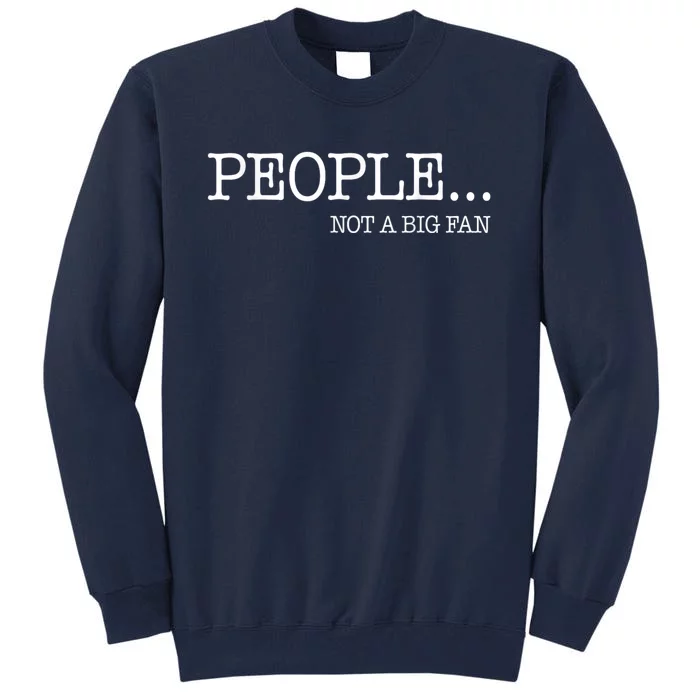 People Not A Big Fan Tall Sweatshirt