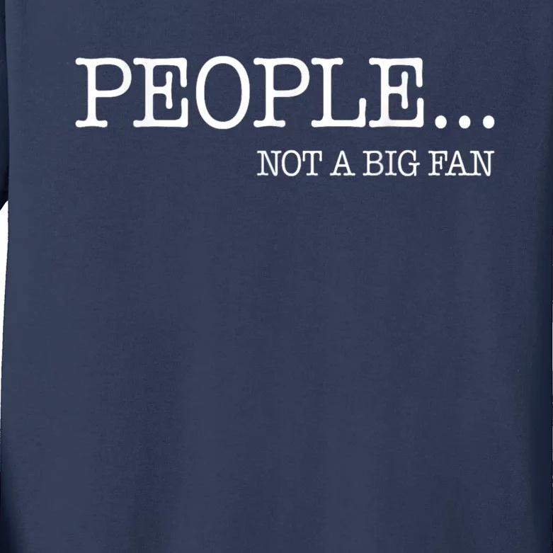 People Not A Big Fan Kids Long Sleeve Shirt