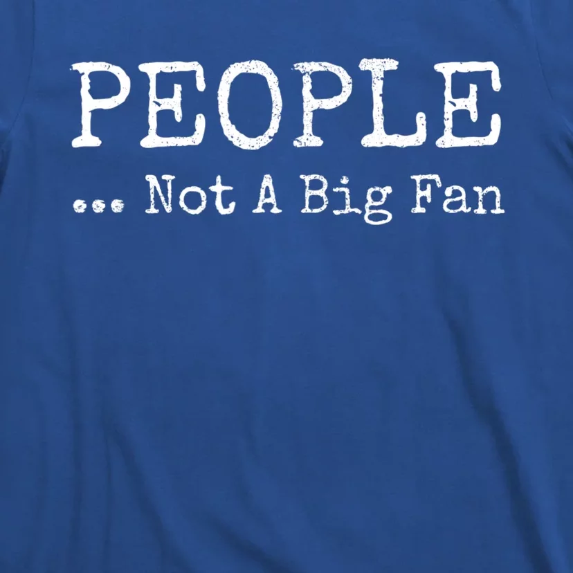 People Not A Big Fan Sarcastic Funny Introvert T-Shirt