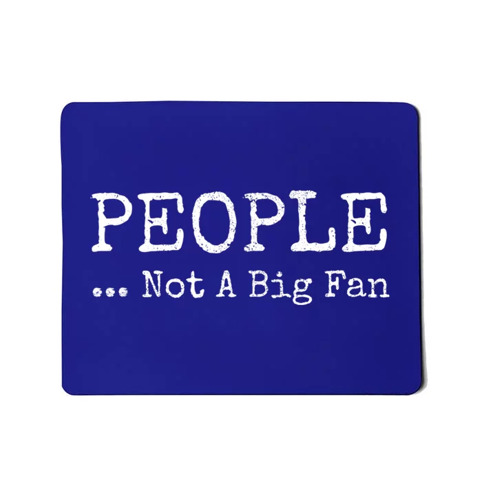 People Not A Big Fan Sarcastic Funny Introvert Mousepad