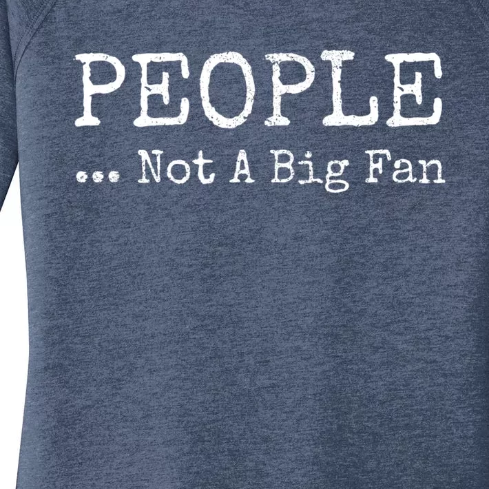 People Not A Big Fan Sarcastic Funny Introvert Women's Perfect Tri Tunic Long Sleeve Shirt