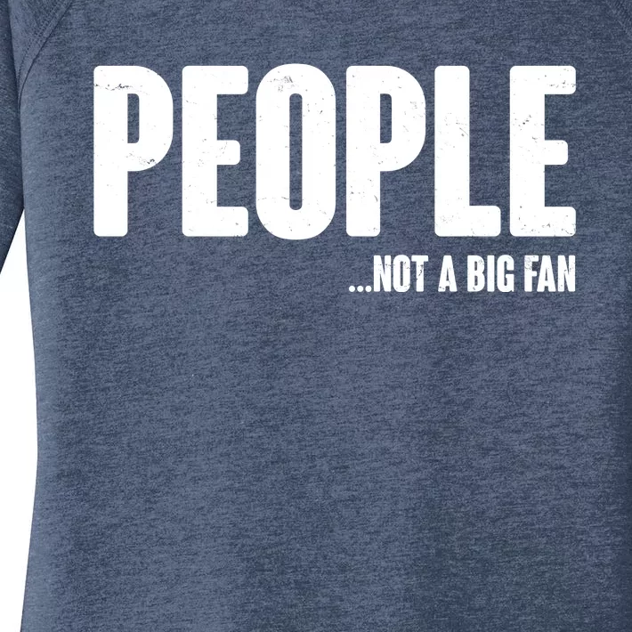 People Not A Big Fan Women's Perfect Tri Tunic Long Sleeve Shirt