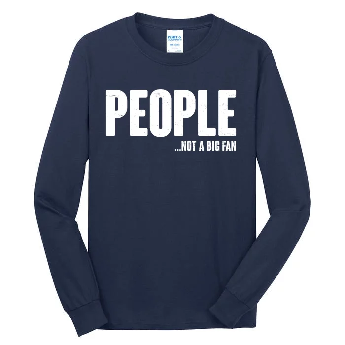 People Not A Big Fan Tall Long Sleeve T-Shirt