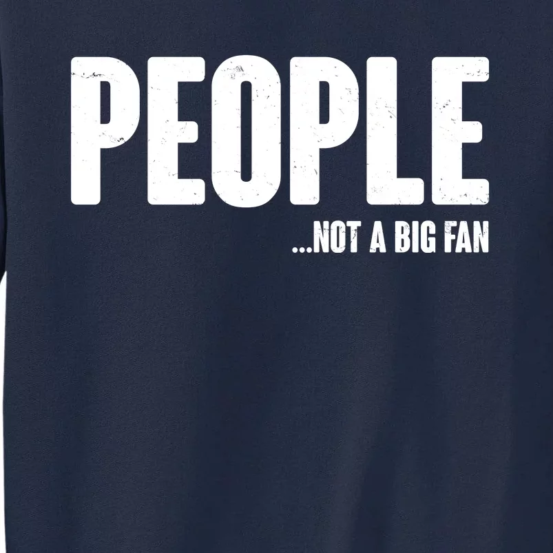 People Not A Big Fan Tall Sweatshirt