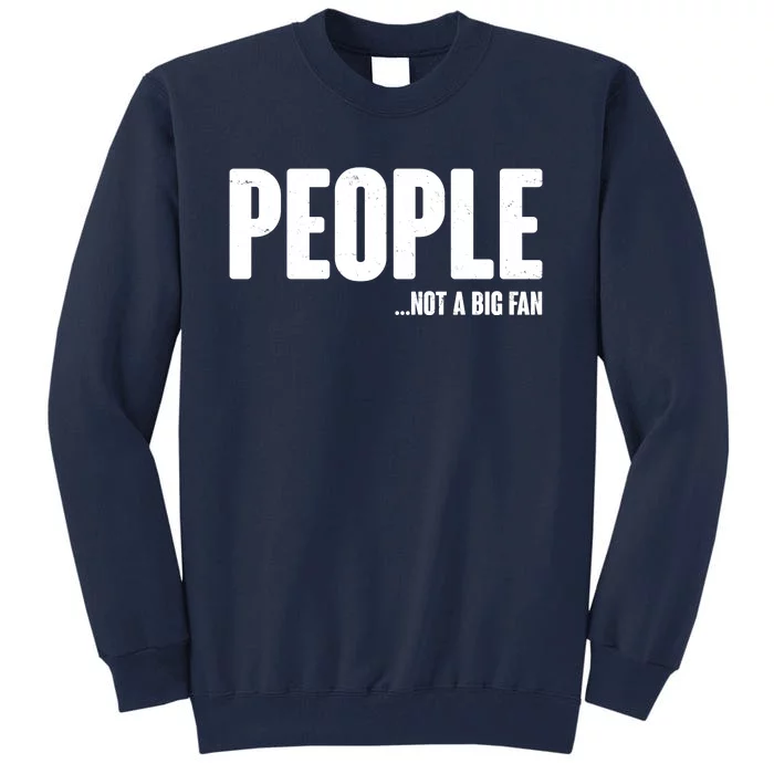 People Not A Big Fan Tall Sweatshirt