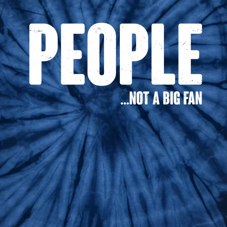 People Not A Big Fan Tie-Dye T-Shirt