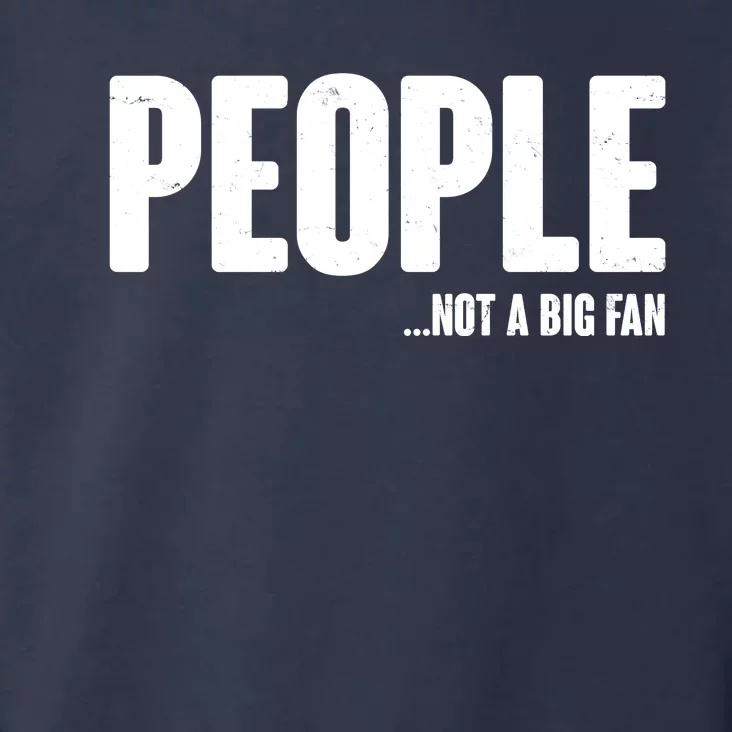 People Not A Big Fan Toddler Hoodie